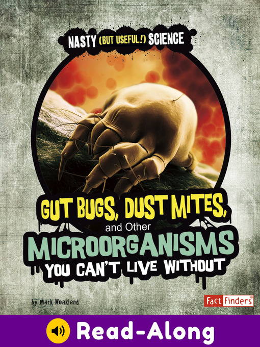 Title details for Gut Bugs, Dust Mites, and Other Microorganisms You Can't Live Without by Mark Weakland - Wait list